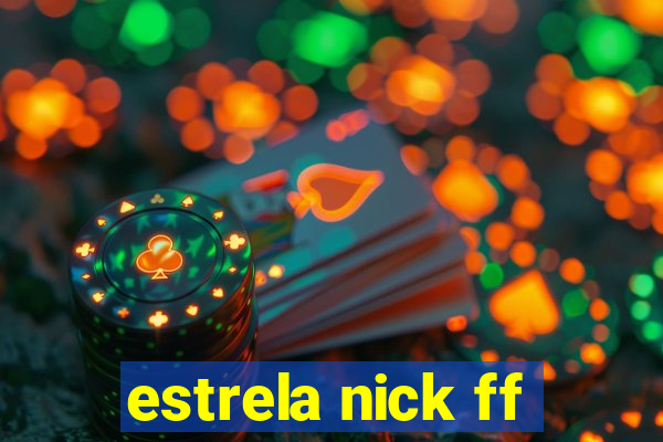 estrela nick ff